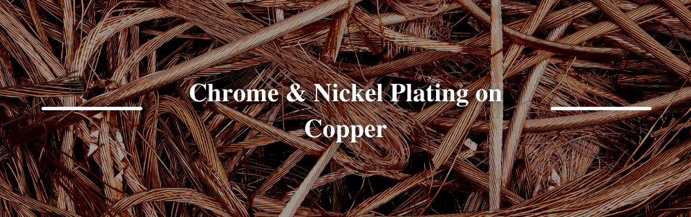 Chrome & Nickel Plating on Copper