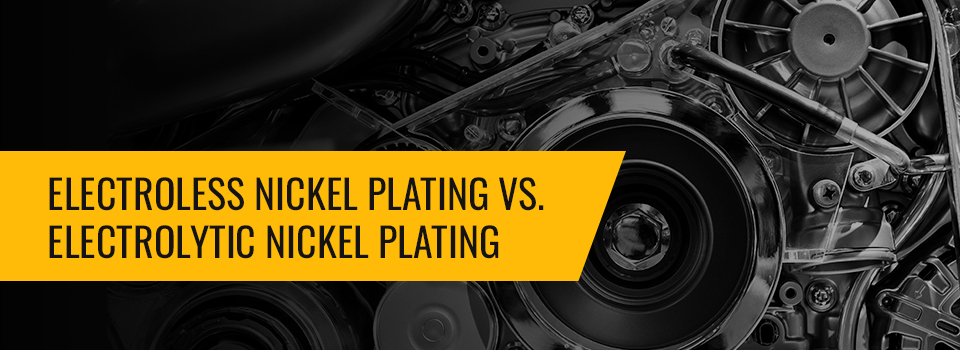 Electroless Vs. Electrolytic Nickel Plating: Pros And Cons