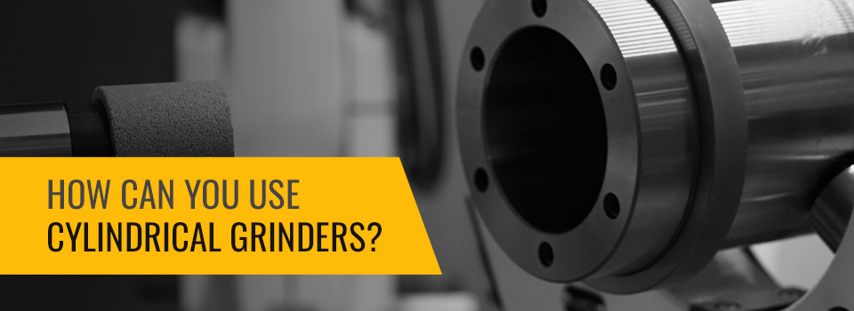 how can you use cylindrical grinders