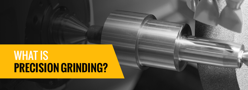 What Is Precision Grinding?